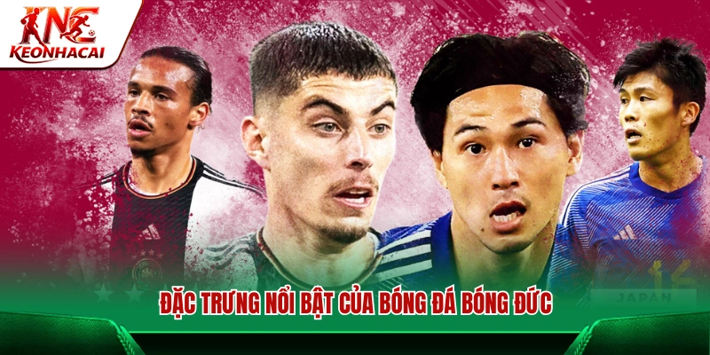 Những nét ấn tượng riêng biệt của bóng đá Đức