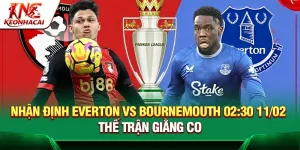 Nhận Định Everton Vs Bournemouth 02:30 11/02 – Thế Trận Giằng Co